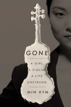 gone: a girl, a violin, a life unstrung-min kym-9780451496072