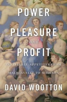 power, pleasure, and profit-david wootton-9780674976672