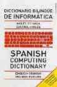 spanish computing dictionary=diccionario bilingue de informatica: spanish-english english-spanish=español-ingles spanish-english-9780747574972