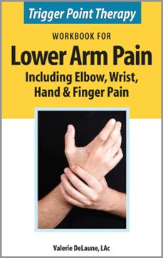 trigger point therapy workbook for lower arm pain including elbow, wrist, hand &amp; finger pain (ebook)-valerie delaune-9780976124672