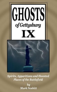 ghosts of gettysburg ix: spirits, apparitions and haunted places of the battlefield (ebook)-mark nesbitt-9780999579572