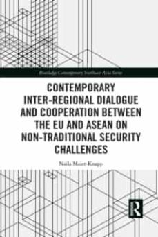 contemporary inter-regional dialogue and cooperation between the eu and asean on non-traditional security challenges-naila maier knapp-9781032082172