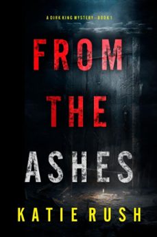 from the ashes (a dirk king fbi suspense thrillerbook 1) (ebook)-katie rush-9781094396972