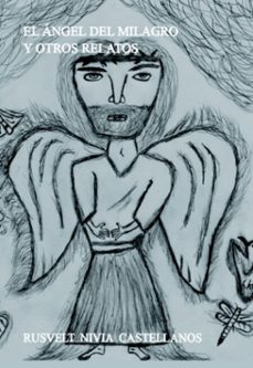 el angel del milagro y otros relatos (ebook)-rusvelt nivia castellanos-9781105387272