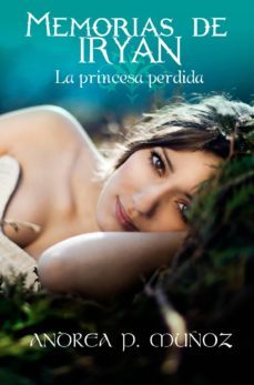 memorias de iryan: la princesa perdida (ebook)-andrea p. muñoz-9781291781472