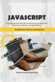 javascript. a comprehensive manual for creating dynamic, responsive websites and applications (ebook)-ibrahim nugwa abdulrazak-9781304325372