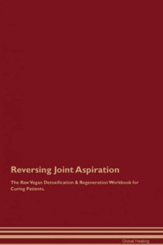 reversing joint aspiration the raw vegan detoxification  regeneration workbook for curing patients-9781395001872