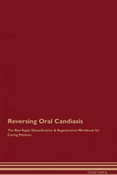 reversing oral candiasis the raw vegan detoxification  regeneration workbook for curing patients-9781395003272