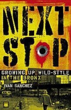 next stop: growing up wild-style in the bronx-a. sanchez ivan-9781416562672