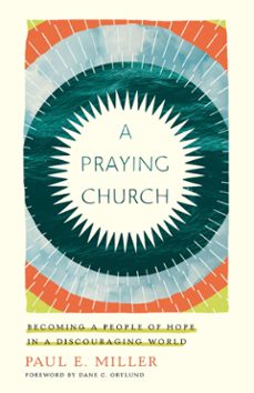 a praying church (ebook)-paul e. miller-9781433561672