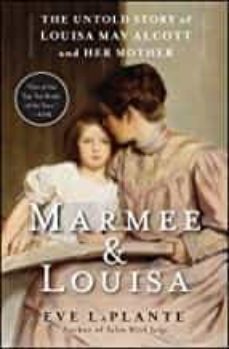marmee & louisa: the untold story of louisa may alcott and her mother-eve laplante-9781451620672