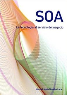 soa - la tecnologia al servicio del negocio-manuel jesus morales lara-9781502813572