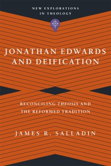 jonathan edwards and deification (ebook)-james r. salladin-9781514000472