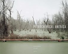 richard misrach: petrochemical america-9781597112772