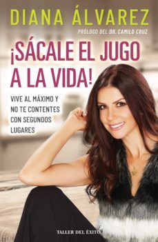 ¡sacale el jugo a la vida! (ebook)-diana alvarez-9781607385172