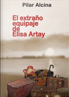 el extraño equipaje de elisa artay (ebook)-pilar alcina del cuvillo-9781629340272