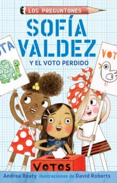 sofia valdez y el voto perdido (los preguntones 4) (ebook)-andrea beaty-9781644733172