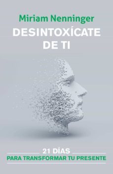 desintoxicate de ti, y vuelve a elegirte / your inner-self deto x: 21 days to a new you (ebook)-miriam nenninger-9781644734872