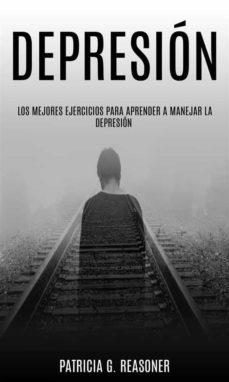 depresion: los mejores ejercicios para aprender a manejar la depresion. (ebook)-9781667415772
