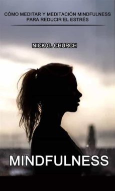 mindfulness: como meditar y meditacion mindfulness para reducir el estres (ebook)-nick g. church-9781667419572