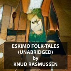 eskimo folk-tales (unabridged) (audiolibro)-knud rasmussen-9781669323372