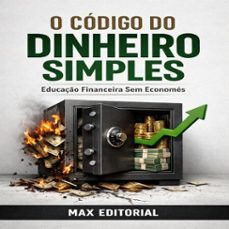 o codigo do dinheiro simples: educaço financeira sem economes (ebook)-max editorial-9781779745972