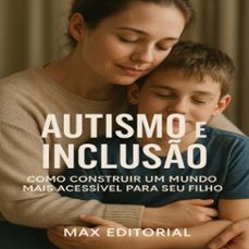 autismo e incluso: como construir um mundo mais acessivel para seu filho (ebook)-max editorial-9781779747372
