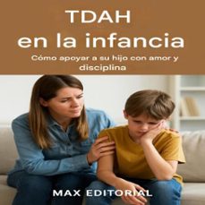 tdah en la infancia: como apoyar a su hijo con amor y disciplina (ebook)-max editorial-9781779748072
