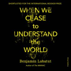 when we cease to understand the world (audiolibro)-benjamin labatut-9781782278672