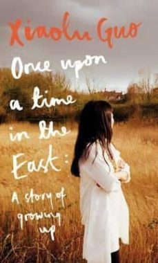 once upon a time in the east: a story of growing up-xiaolu guo-9781784740672
