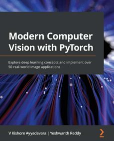 modern computer vision with pytorch: explore deep learning concepts and implement over 50 real-world image applications-9781839213472