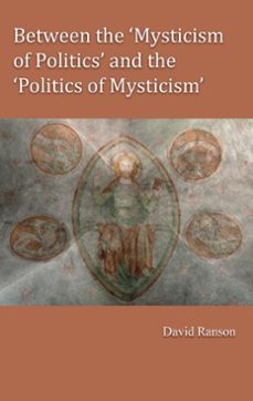 between the 'mysticism of politics' and the 'politics of mysticism' (ebook)-david ranson-9781922239372