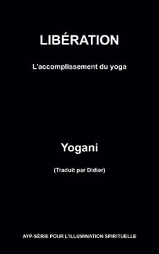 liberation  laccomplissement du yoga (ayp - serie pour lillumination spirituelle (ebook)-9781938594472