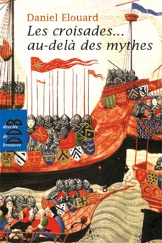 les croisades... au-dela des mythes (ebook)-daniel elouard-9782220094472