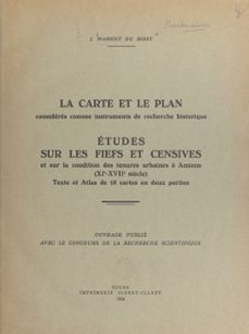 la carte et le plan considérés comme instruments de recherche historique. études sur les fiefs et censives et sur la condition de tenures urbaines à amiens, xie-xviie siècle-jean massiet du biest-9782307337072