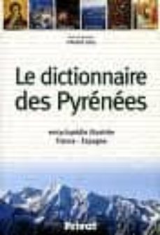le dictionnaire des pyrenees: encyclopedie illustree france-espag ne-andre levy-9782708968172