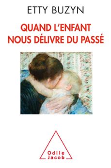 quand lenfant nous delivre du passe (ebook)-etty buzyn-9782738199072
