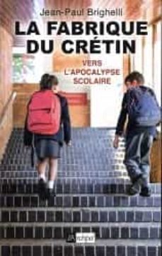 la fabrique du cretin. vol. 2. vers l apocalypse scolaire-jean paul brighelli-9782809843972