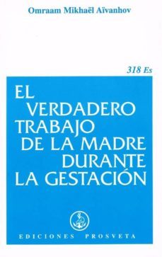 el verdadero trabajo de la madre durante la gestacion-omraam mikhael aivanhov-9782855667072