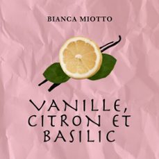 vanille, citron et basilic-bianca miotto-9782925316572