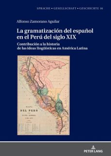 la gramatizacion del español en el peru del siglo xix (ebook)-alfonso zamorano aguilar-9783631870372
