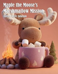 maple the moose's marshmallow mission (ebook)-kelly johnson-kelly johnson-9783692281872