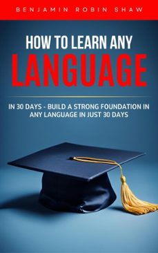 how to learn any language in 30 days (ebook)-benjamin robin shaw-benjamin robin shaw-9783692285672