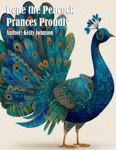 pepe the peacock prances proudly (ebook)-kelly johnson-kelly johnson-9783692289472