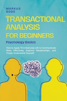 transactional analysis for beginners  psychology basics: how to apply ta in everyday life to communicate more effectively, improve relationships, and finally understand yourself (ebook)-markus bode-9783757625672