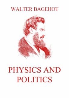 physics and politics (ebook)-walter bagehot-9783849648572