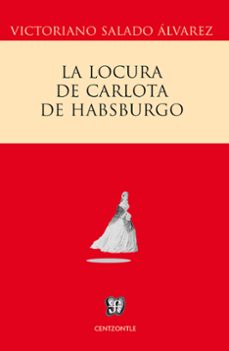 la locura de carlota de habsburgo (ebook)-v. salado alvarez-9786071616272