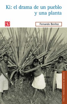 ki: el drama de un pueblo y de una planta (ebook)-fernando benítez-9786071625472