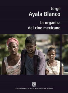 la orgánica del cine mexicano (ebook)-jorge ayala blanco-9786073035972