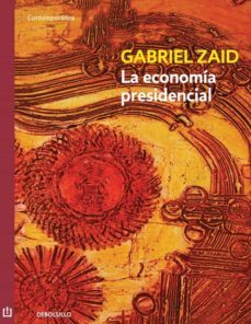 la economia presidencial (ebook)-gabriel zaid-9786073109772